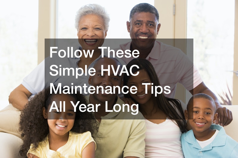 Follow These Simple HVAC Maintenance Tips All Year Long