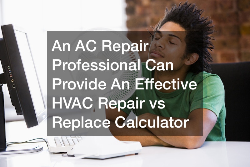 An AC Repair Professional Can Provide An Effective HVAC Repair vs Replace Calculator