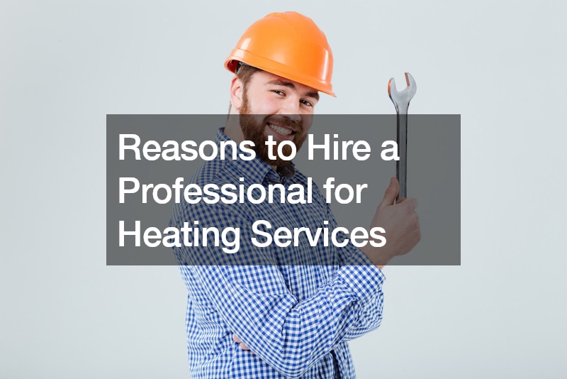 Reasons to Hire a Professional for Heating Services