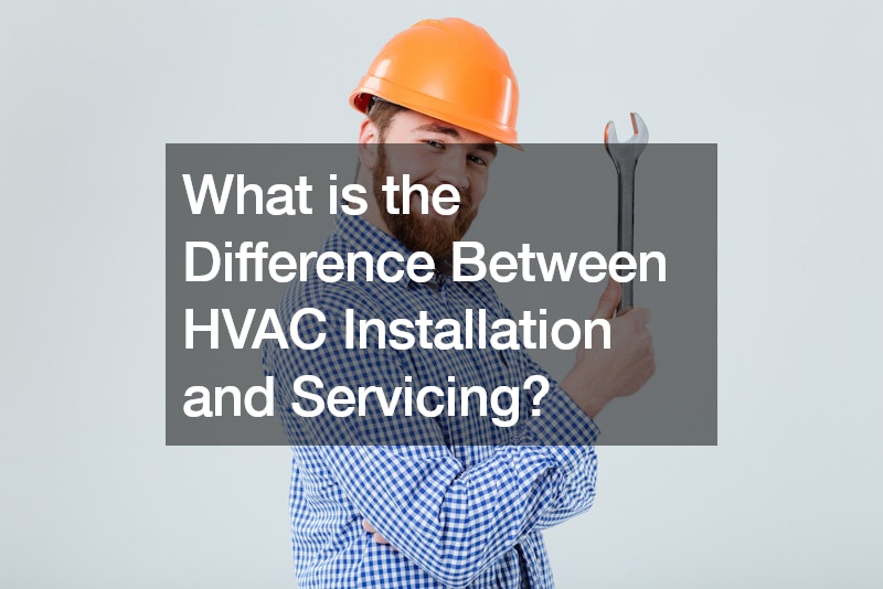 What is the Difference Between HVAC Installation and Servicing?