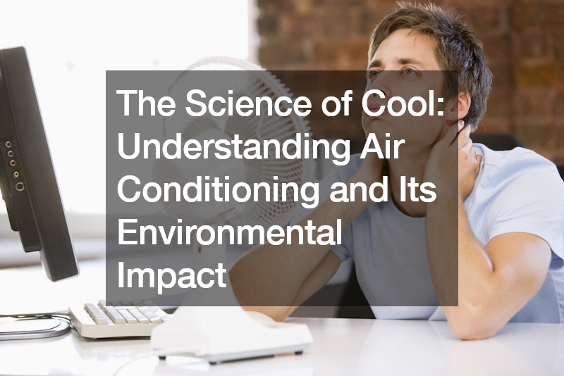 The Science of Cool  Understanding Air Conditioning and Its Environmental Impact