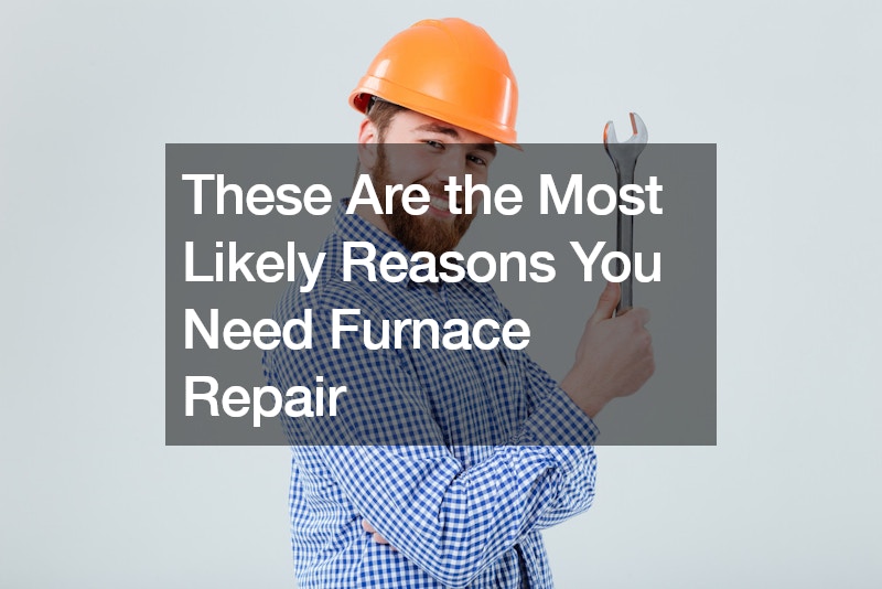 These Are the Most Likely Reasons You Need Furnace Repair