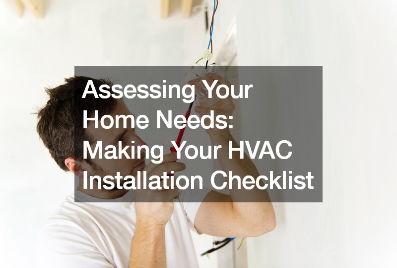 Assessing Your Home Needs: Making Your HVAC Installation Checklist