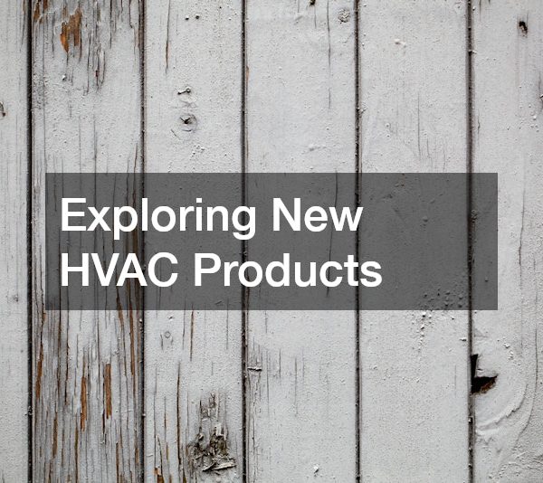 Exploring New HVAC Products