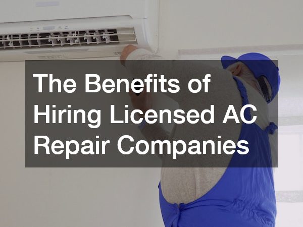 The Benefits of Hiring Licensed AC Repair Companies