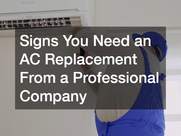 Signs You Need an AC Replacement From a Professional Company