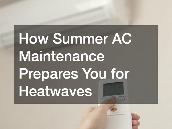How Summer AC Maintenance Prepares You for Heatwaves