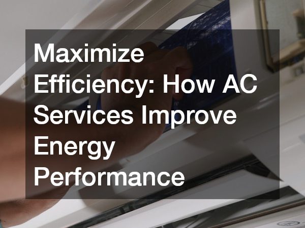 Maximize Efficiency How AC Services Improve Energy Performance