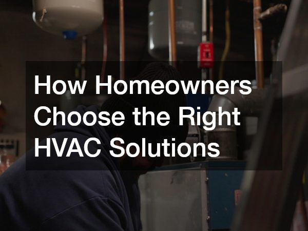 How Homeowners Choose the Right HVAC Solutions