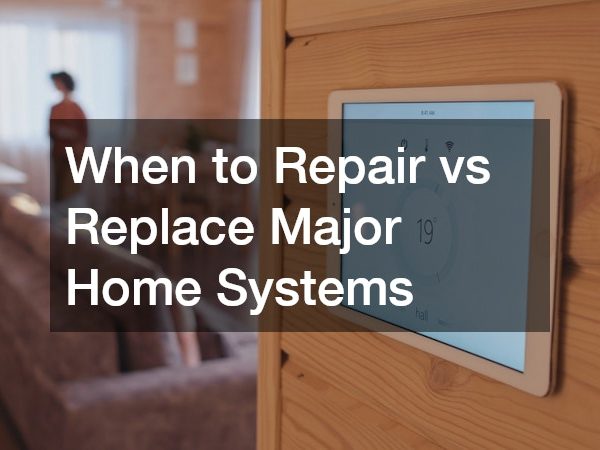 When to Repair vs Replace Major Home Systems