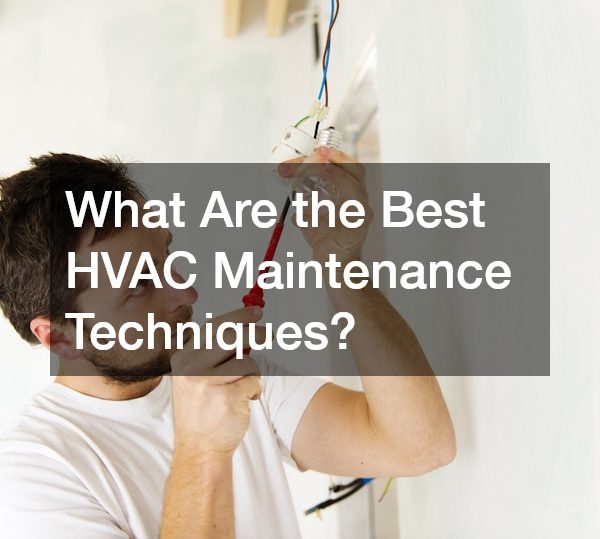 What Are the Best HVAC Maintenance Techniques?
