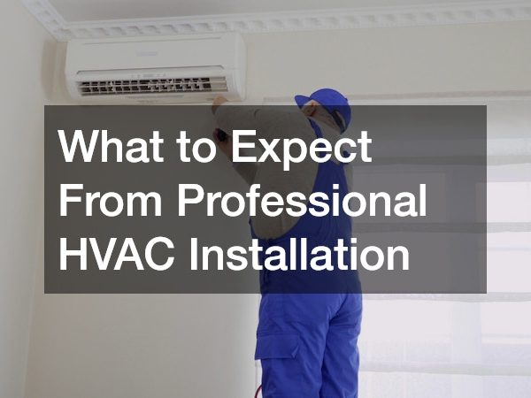 What to Expect From Professional HVAC Installation