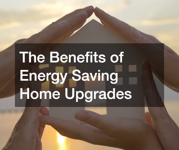 The Benefits of Energy Saving Home Upgrades