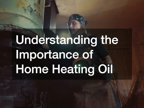 Understanding the Importance of Home Heating Oil